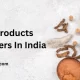 Ayurvedic Products Manufacturers In India